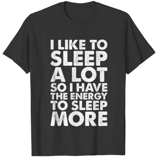 I Like To Sleep A Lot T-shirt