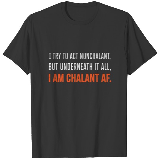 Act Nonchalant But I'm Chalant AF T-shirt