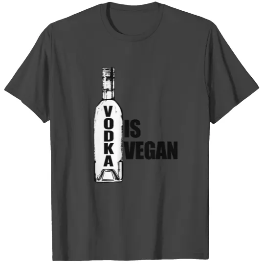 Vodka is Vegan T Shirts