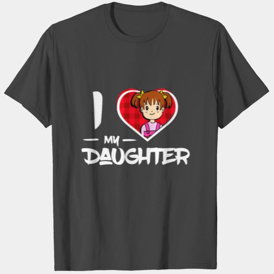 I Love my Daughter T Shirts