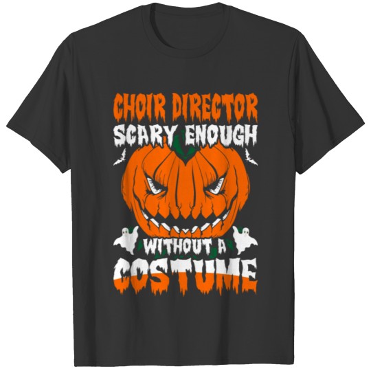 Choir Director Scary Enough without A Costume T-shirt
