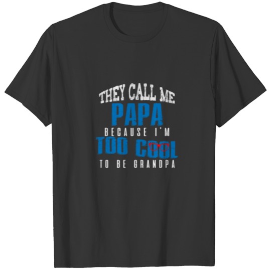 They call Me Papa Because I'm Too Cool To Be Grand T-shirt