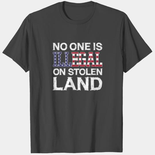 Anti Trump No one is illegal on stolen land T Shirts