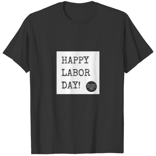 Funny Labor Day (Made in China) Tshirt & Gift T-shirt