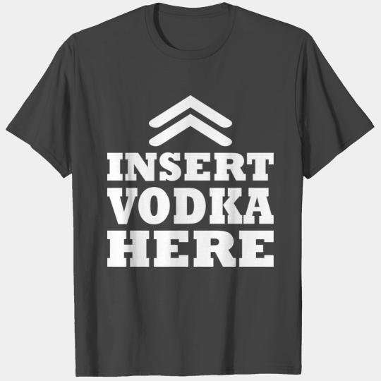 Insert Vodka Here Drinking Drink T Shirts