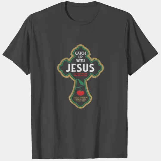 CHRISTIANITY: Catch Up With Jesus T Shirts