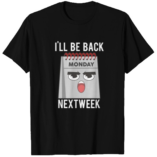Calendar Monday I'll Be Back NextWeek T Shirts