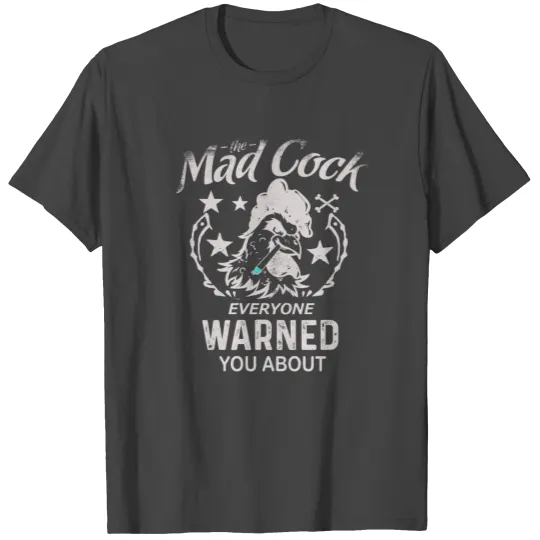 mad cock everyone warned you about tees T Shirts
