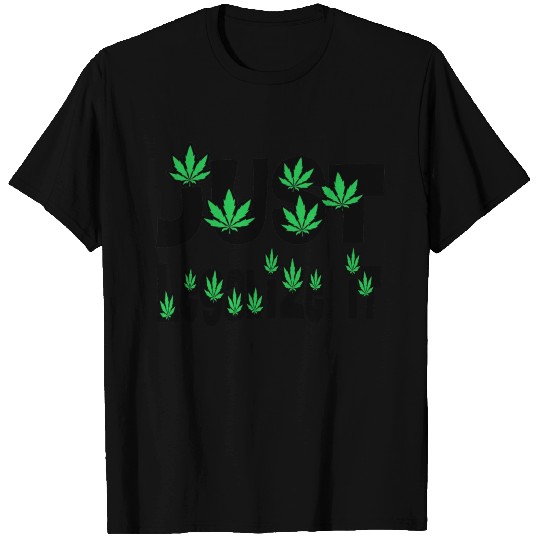 Just Legalize It Marijuana T Shirts