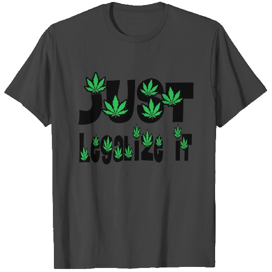 Just Legalize It Marijuana T Shirts