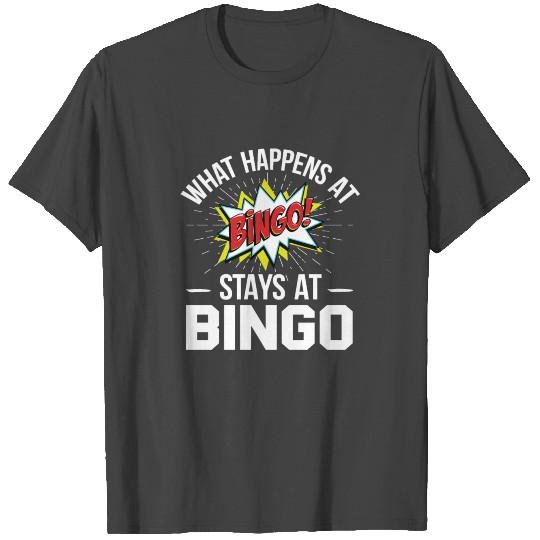 Funny Game What Happens At Bingo Stays At Bingo T Shirts