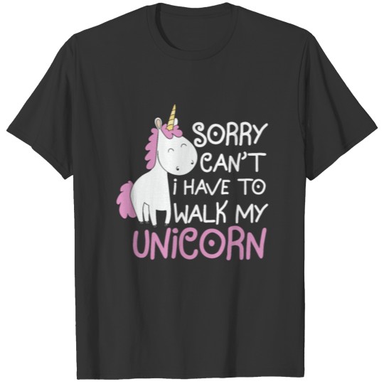 Sorry Cant I Have to Walk My Unicorn Gift Idea T-shirt