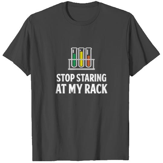 Lab Techs Stop Staring at my rack Funny Medical Lab Tech Quote Test Tubes T Shirts