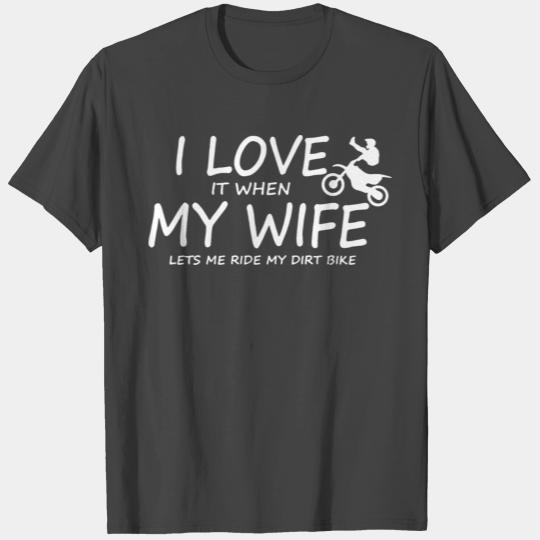 I Love It When My Wife Lets me Ride my Dirt Bike 1 T Shirts