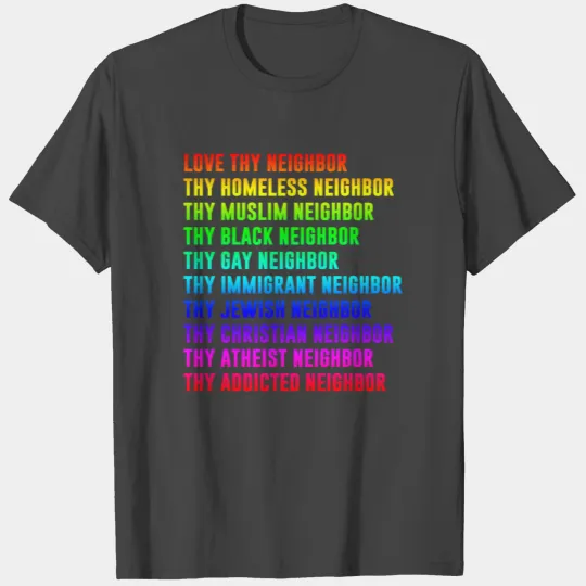 Love thy neighbor thy homeless neighbor T Shirts