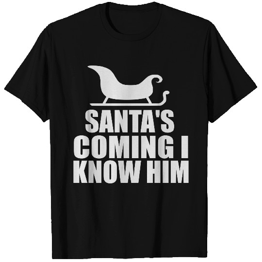 santas coming i know him T Shirts
