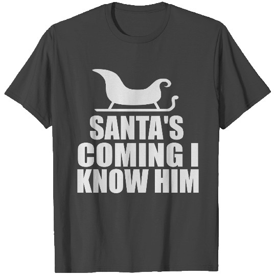 santas coming i know him T Shirts