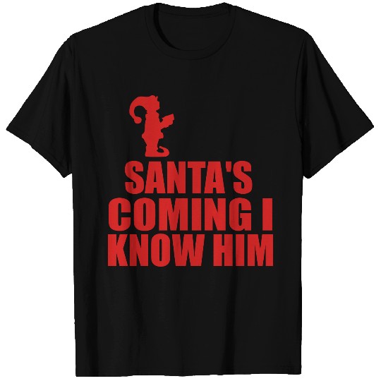 santas coming i know him elf T Shirts
