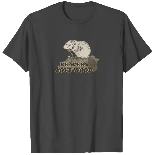 BEAVERS LOVE WOOD T Shirts