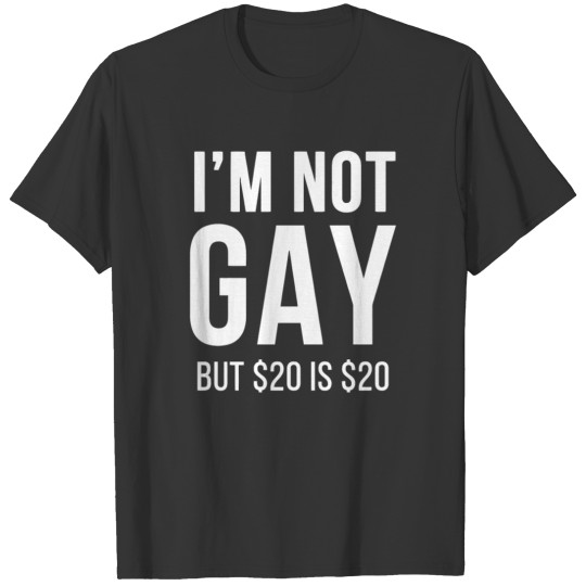 I m not gay but 20 is 20 T-shirt