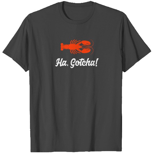 Ha Gotcha Funny Crab T Shirts
