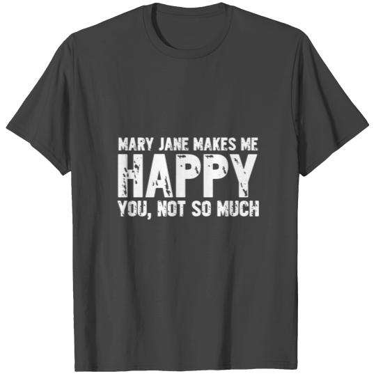 mary jane makes me happy you not so much brother t T Shirts