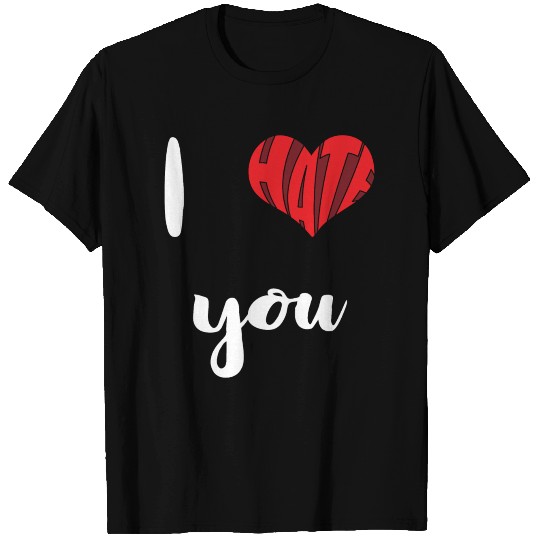 I hate you | Love | Heart | Feelings | Gift-Idea T Shirts