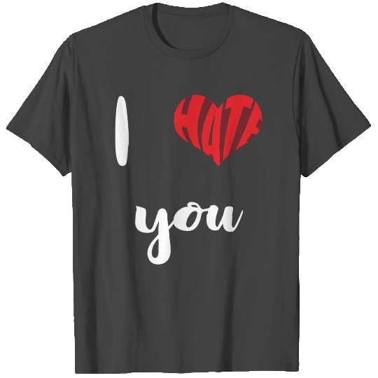 I hate you | Love | Heart | Feelings | Gift-Idea T Shirts