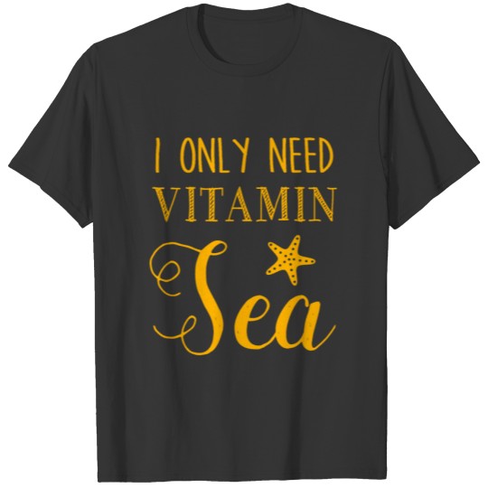 Only Need Vitamin Sea Starfish Gift Idea Ocean T-shirt