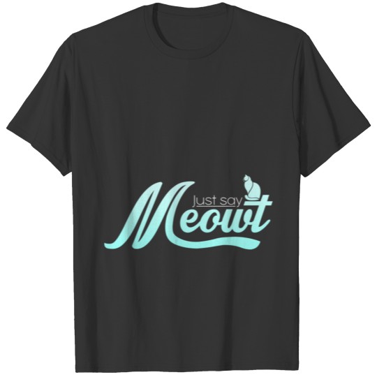Cat just say meowt Tee T-shirt T-shirt