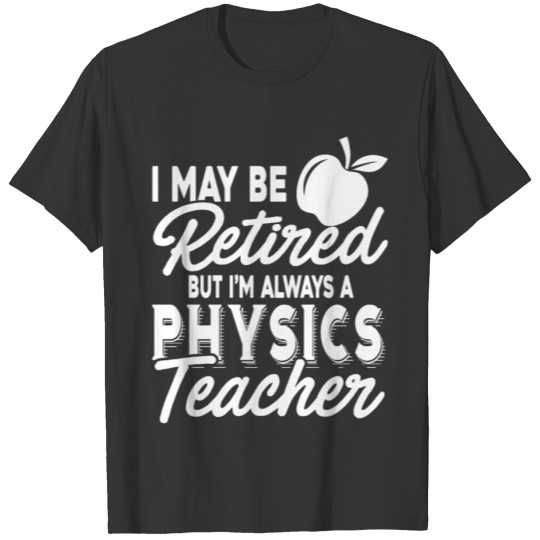 Always A Physics Teacher T Shirts