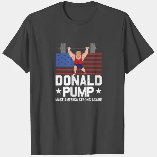Funny Donald Pump Make America Strong Again T Shirts