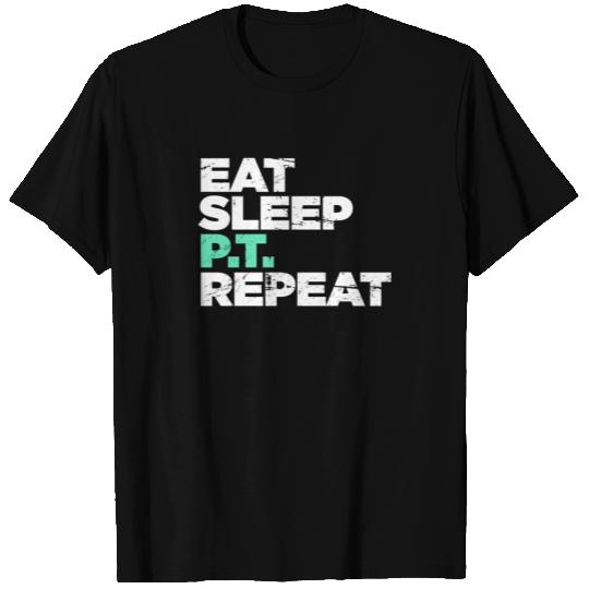 Eat, Sleep, PT, Repeat | Physical Therapy T Shirts