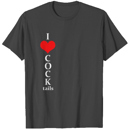 I love COCKtails T Shirts