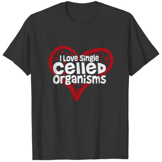 I Love Single Celled Organisms T-shirt