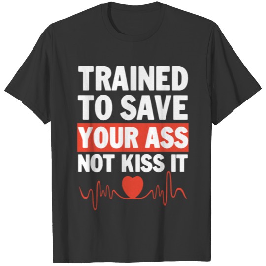 trained to save your ass not kiss it lifting run T-shirt