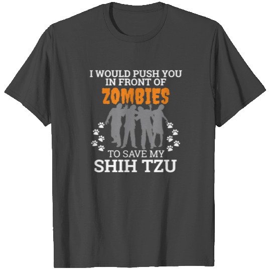 Push You In Front of Zombies to Save Shih Tzu Dog T Shirts