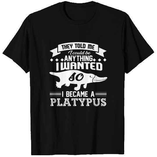 I Became A Platypus T Shirts