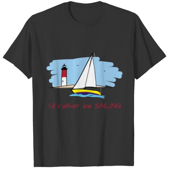 I'd Rather Be Sailing T-shirt
