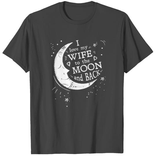 I Love My Wife To The Moon And Back T Shirts