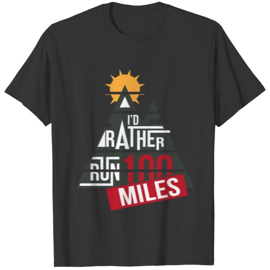 I'd Rather Run 100 miles T-shirt