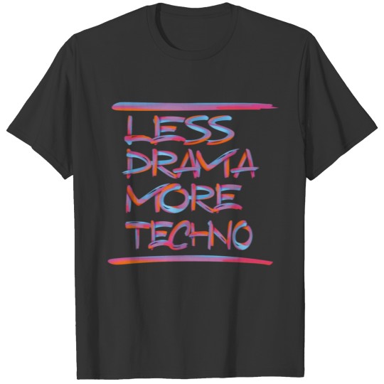 LESS DRAMA MORE TECHNO 1 T-shirt