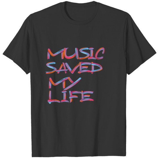 MUSIC SAVED MY LIFE 3 T-shirt