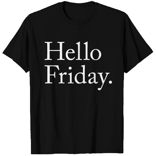 hello friday / TGIF / Thank God it’s Friday T Shirts