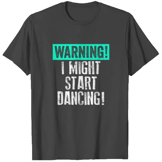 Dancing T Shirts Warning Might Start Dancing White Teal Cute Dancers Ballet Tap Hip Hop Funny