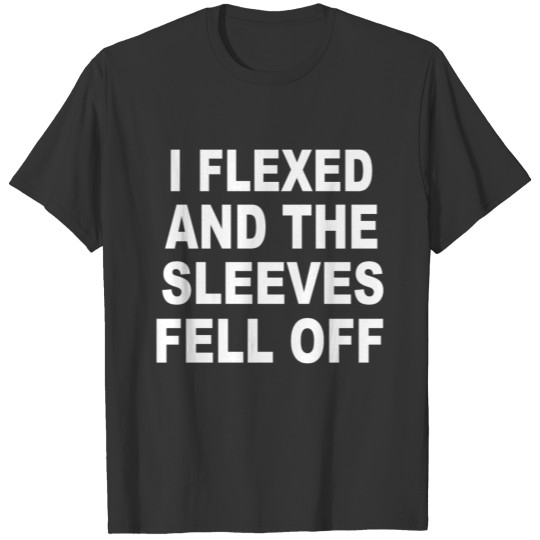 I flexed and the sleeves fell off T-shirt
