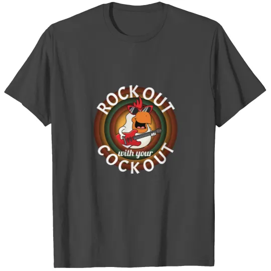 Rock Out With Your Cock Out Rooster T Shirts