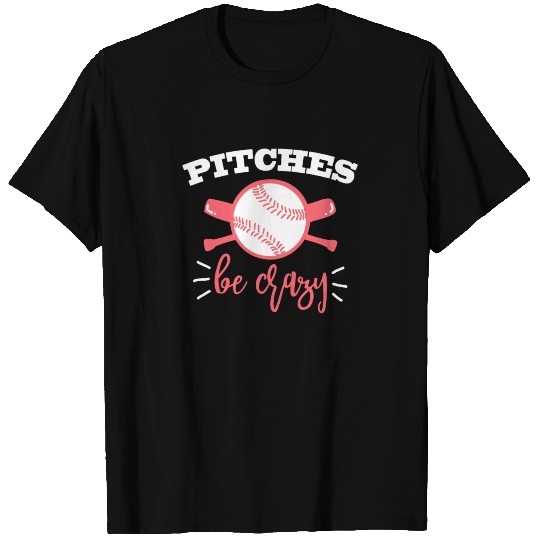 Pitches be Crazy T Shirts