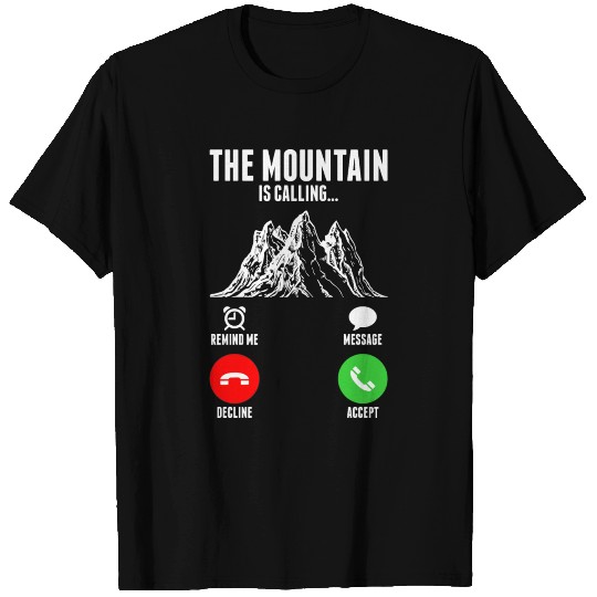The Mountain Is Calling T Shirts