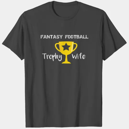Fantasty Football Winner Trophy Wife T Shirts